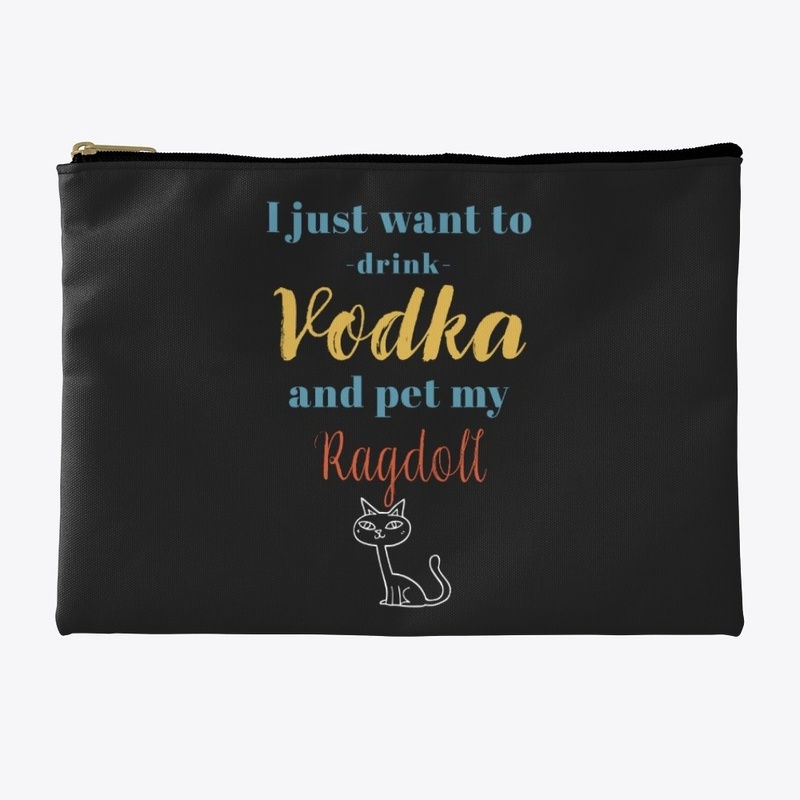 Drink Vodka and Pet My Ragdoll Cat