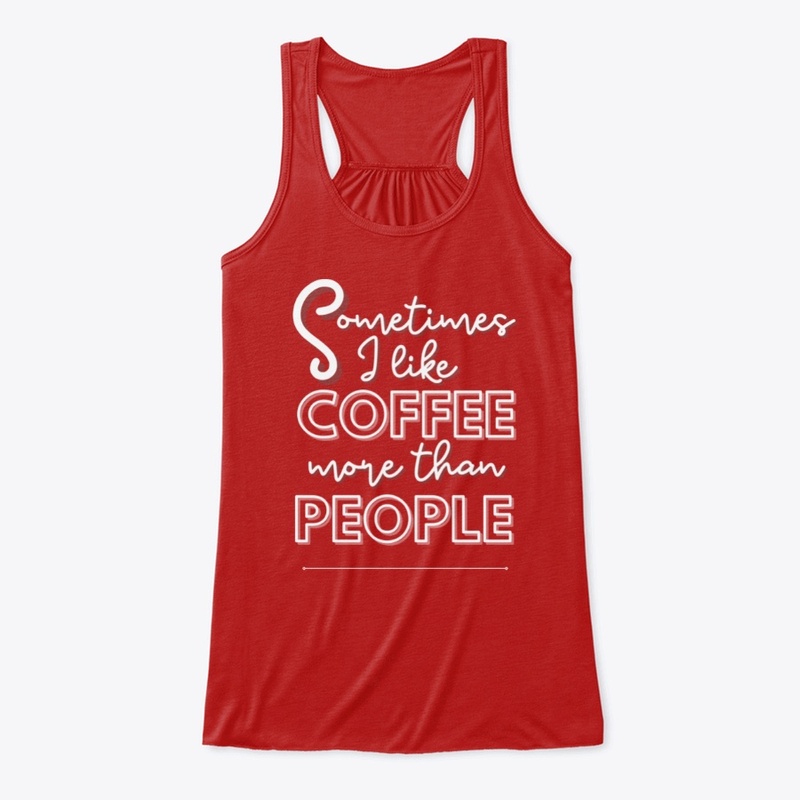 Sometimes I like Coffee More Than People