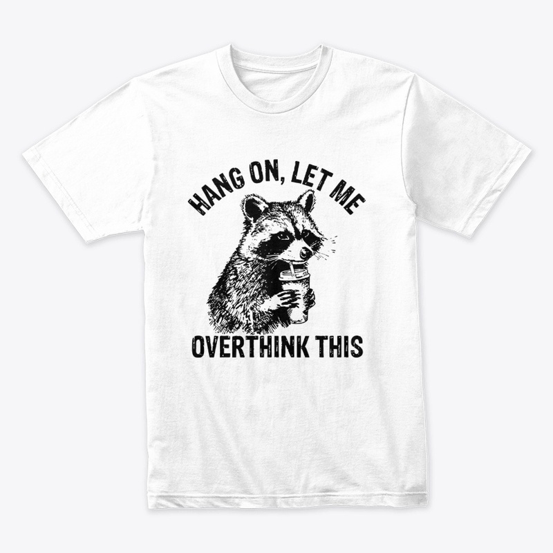 Hang On Let Me Overthink This Shirt