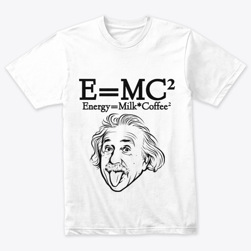 E=MC² Energy=Milk*Coffee² 