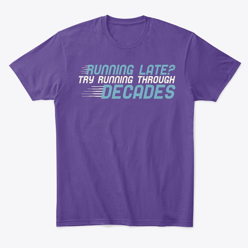 Running Late? Try Running Thru Decades