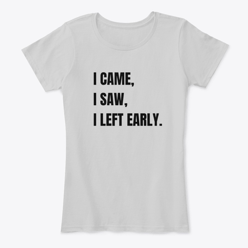 I Came. I Saw. I Left Early.