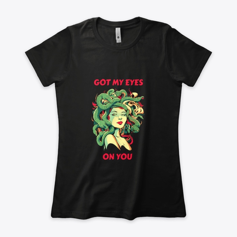 Got My Eyes On You – Goddess Medusa