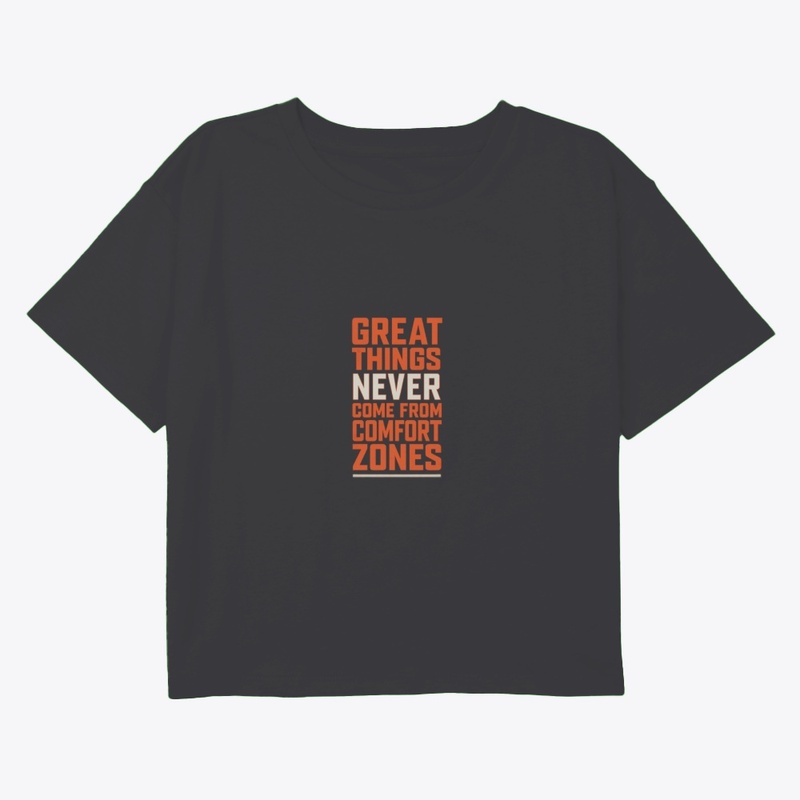 Great Things Never Come From Comfort.