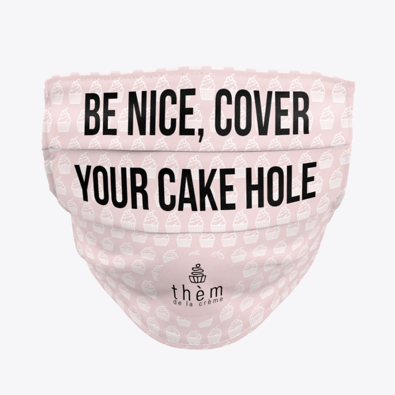 Be Nice, Cover Your Cake Hole
