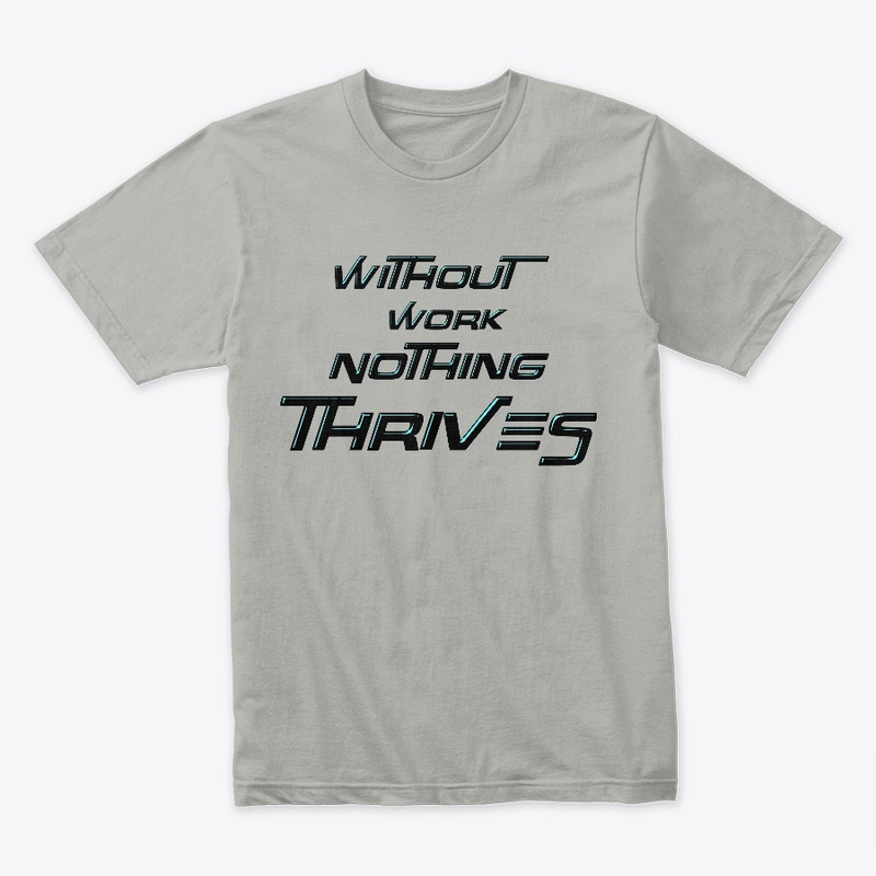 Without Work Nothing Thrives