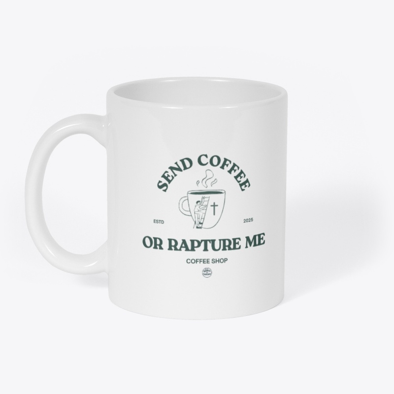 Send Coffee or Rapture Me- Mug