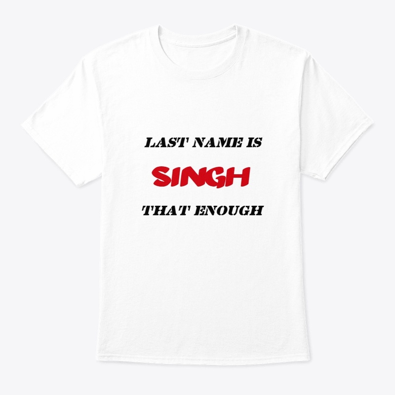 LAST NAME IS SINGH THAT ENOUGH