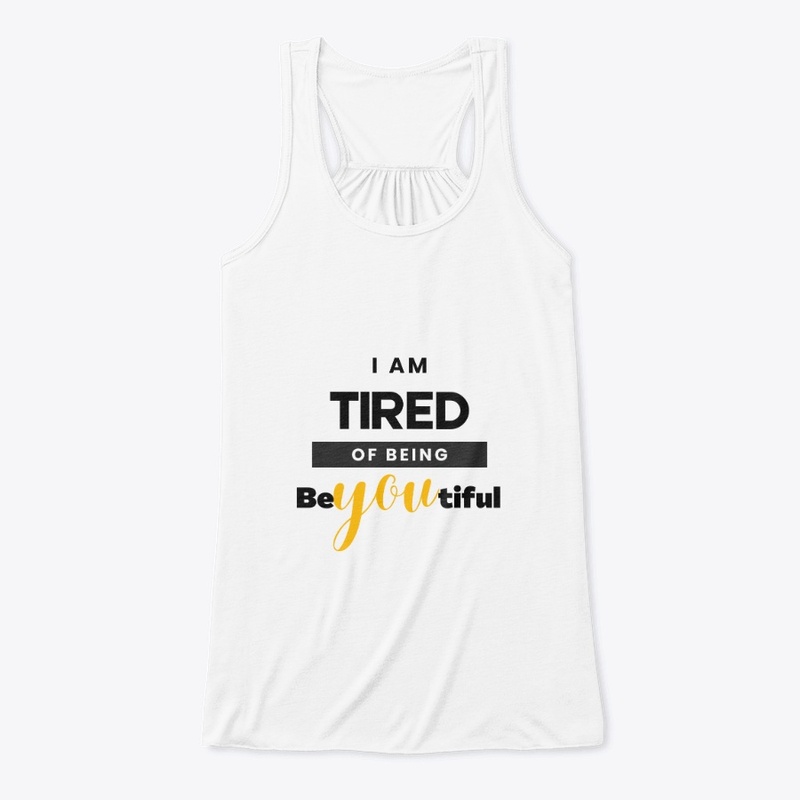 I am tired of being beYOUtiful