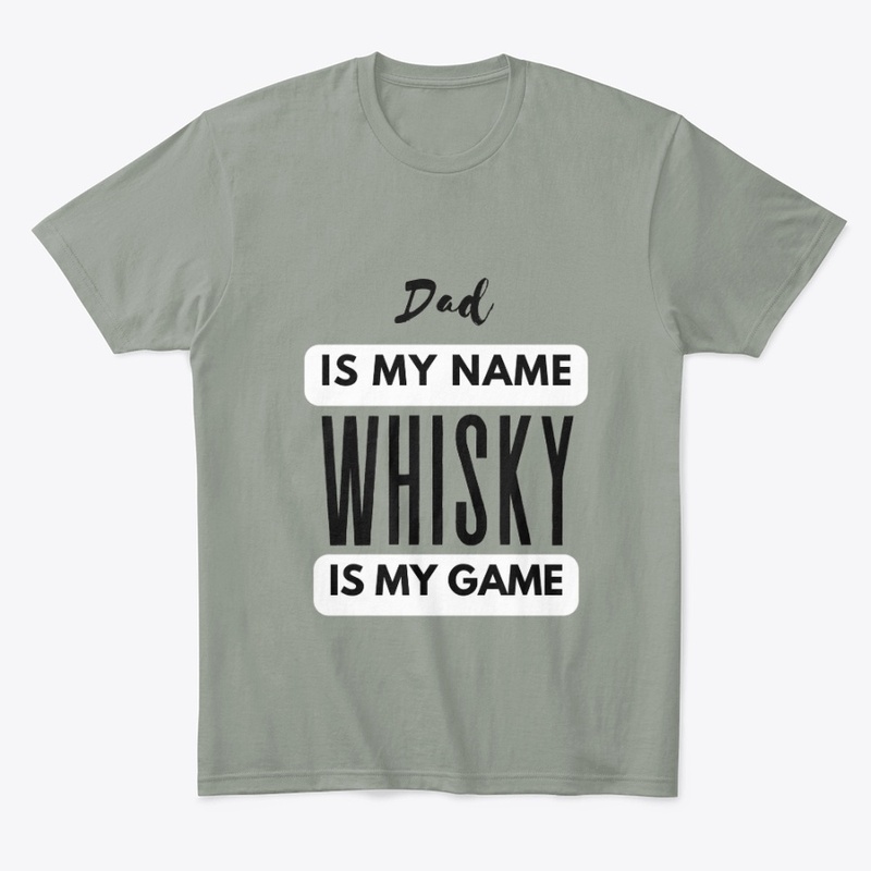 Dad Is My Name Whisky Is My Game