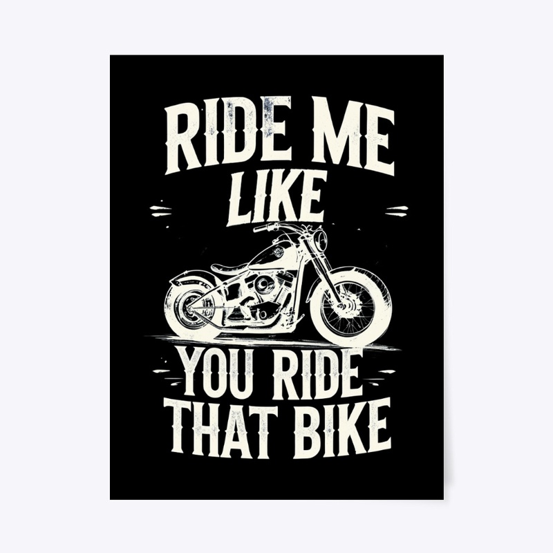Ride Me Like You Ride That Bike