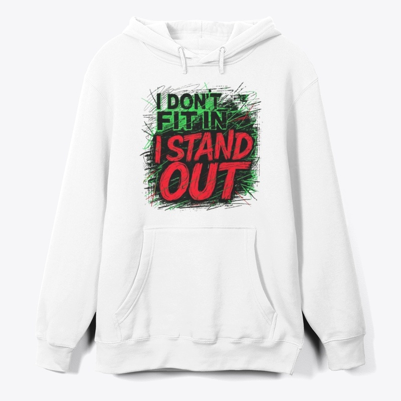 I DON'T FIT IN, I STAND OUT