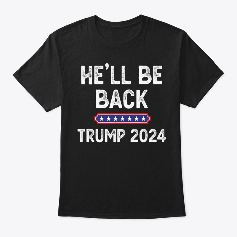 He’ll Be Back Trump 2024 Funny Donald 