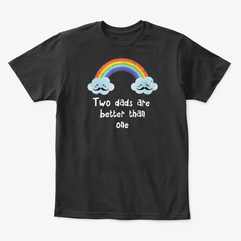 Two dads are better than one LGBTQ tee