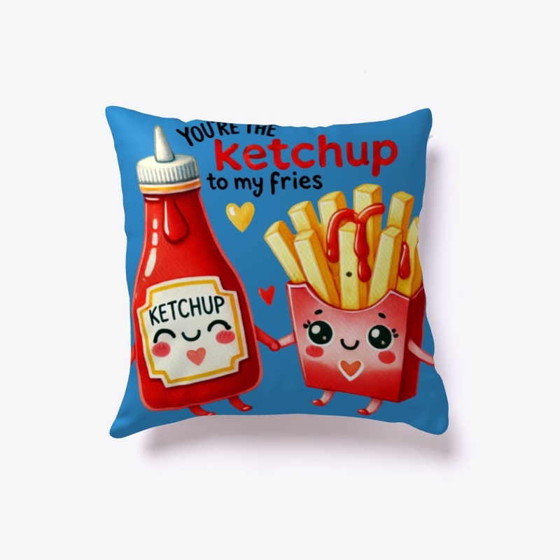 You're the Ketchup to My Fries - Funny ❤