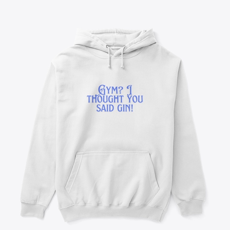 Gym? I Thought You Said Gin!" T-Shirt