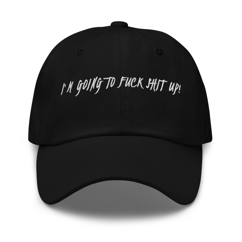 I M Going to F K Shit Up - Dad Hat | Yupoong 6245CM