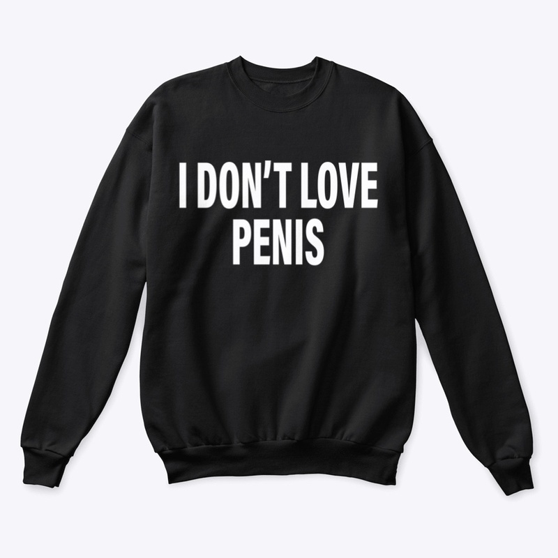 I Don't Love Penis