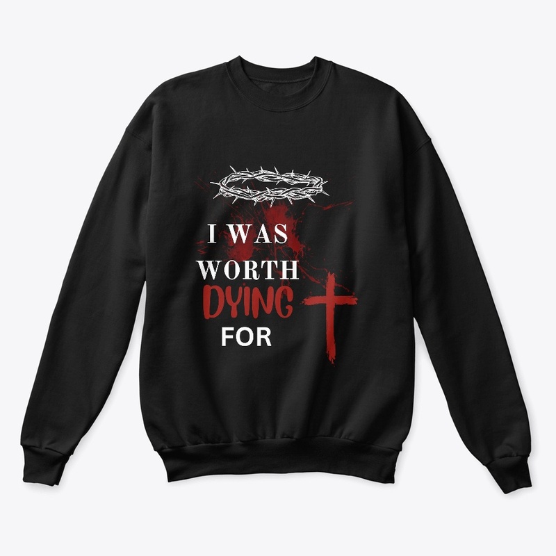 I was worth dying for.