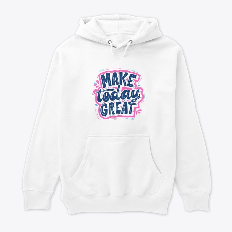 'Make Today Great" Graphic Tees