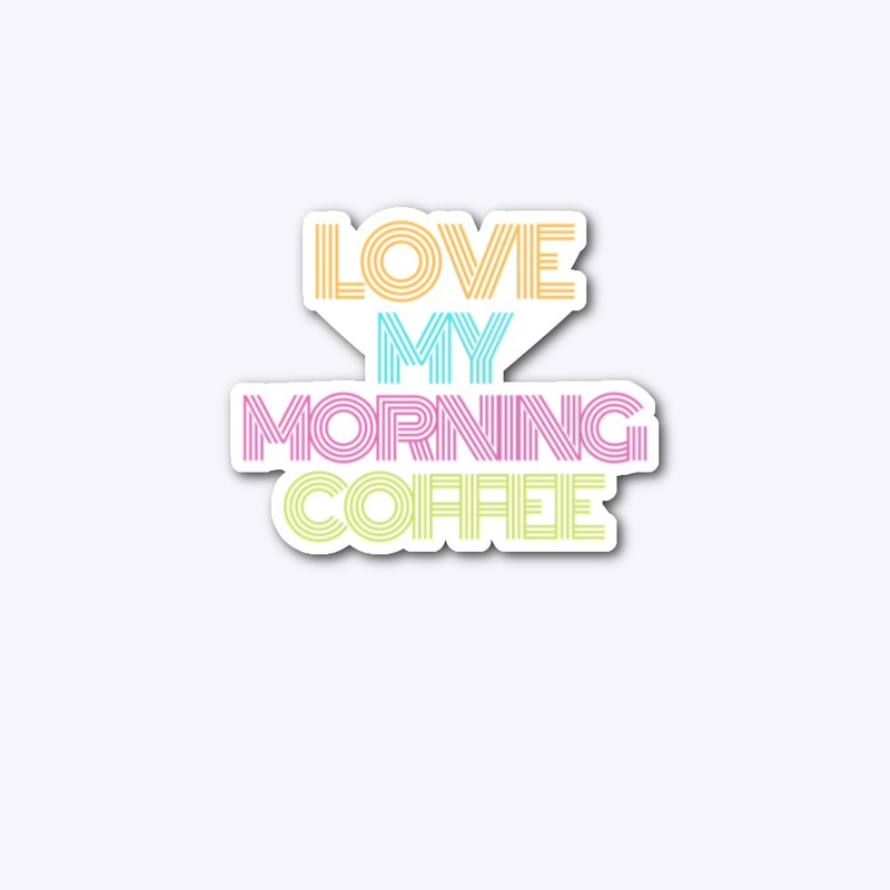 Love My Morning Coffee