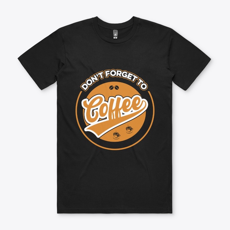 Do not Forget to Coffee T Shirt Design