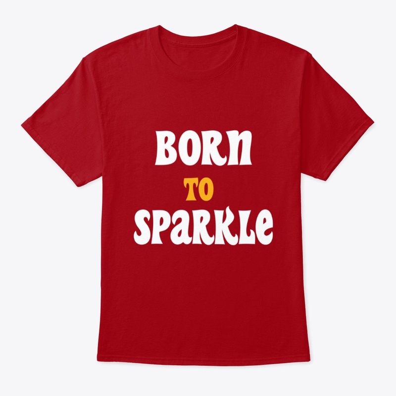 Born To Sparkle motivational t-shirt