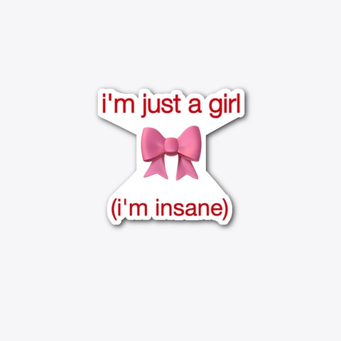 I'm Just A Girl (I'm Insane) Standard Camiseta Front