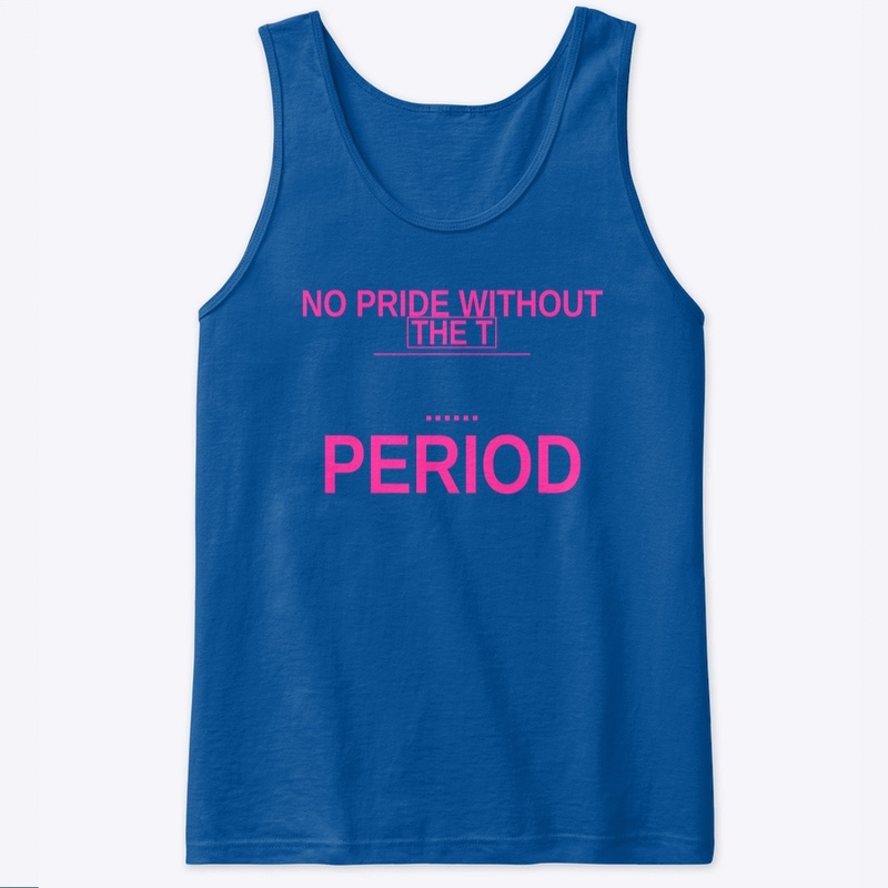 No Pride Without The T 