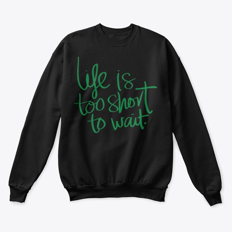 Life Is Too Short To Wait