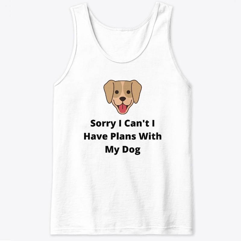 Sorry I Can't I Have Plans With My Dog