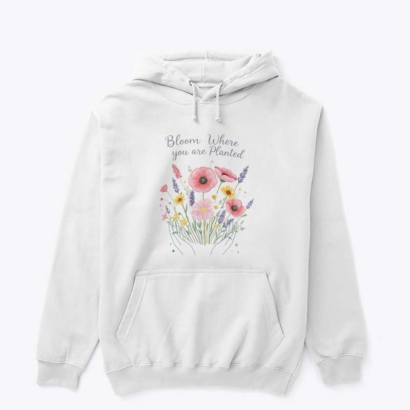 Bloom where you are Planted