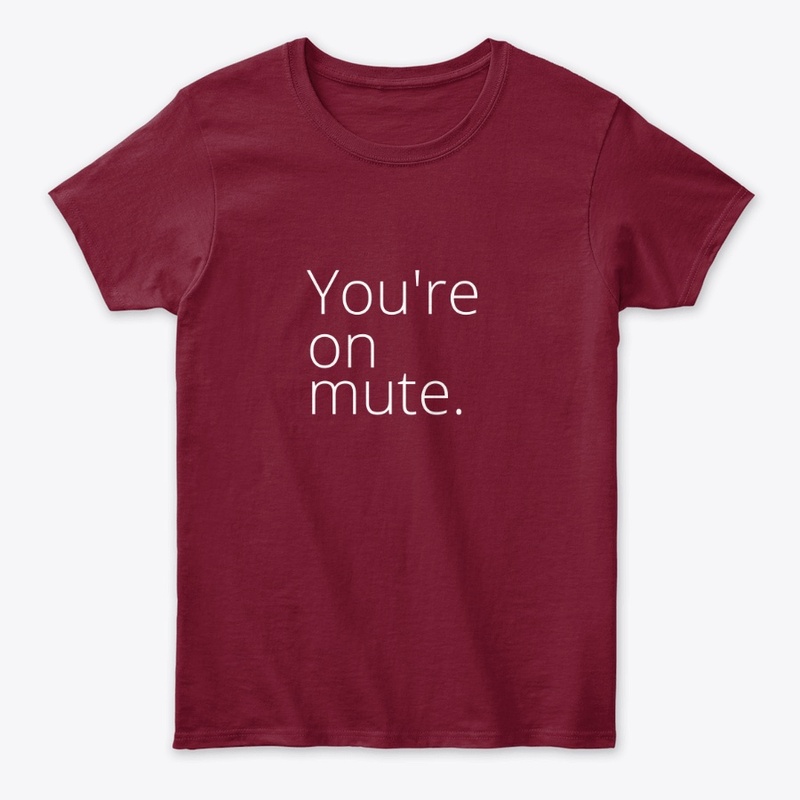 YOU'RE ON MUTE 