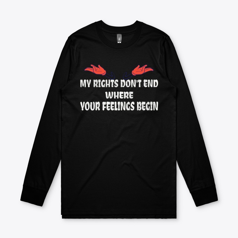 MY Rights Dont End Where Your 