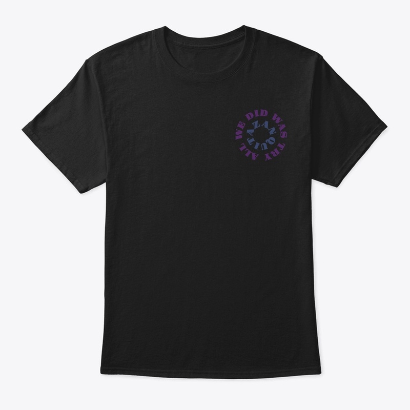 ALL WE DID WAS TRY Black Tee