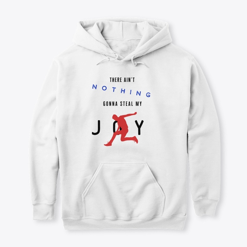 There Ain't Nothing Gonna Steal My Joy