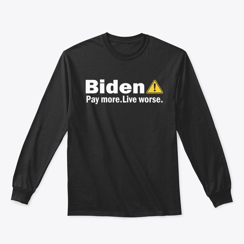 Biden Pay More Live Worse Shirt