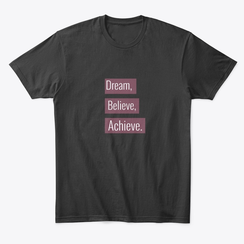 Dream, Believe, Achieve.