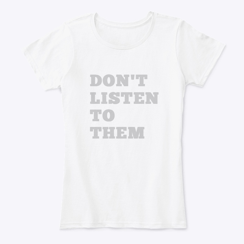 Don’t listen to them