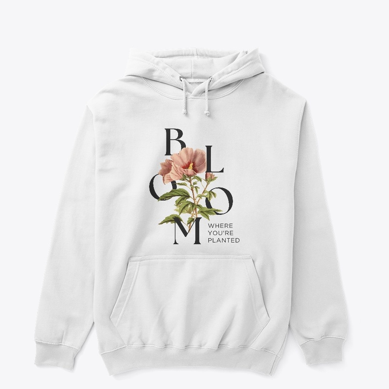 Bloom WHERE YOU'RE PLANTED
