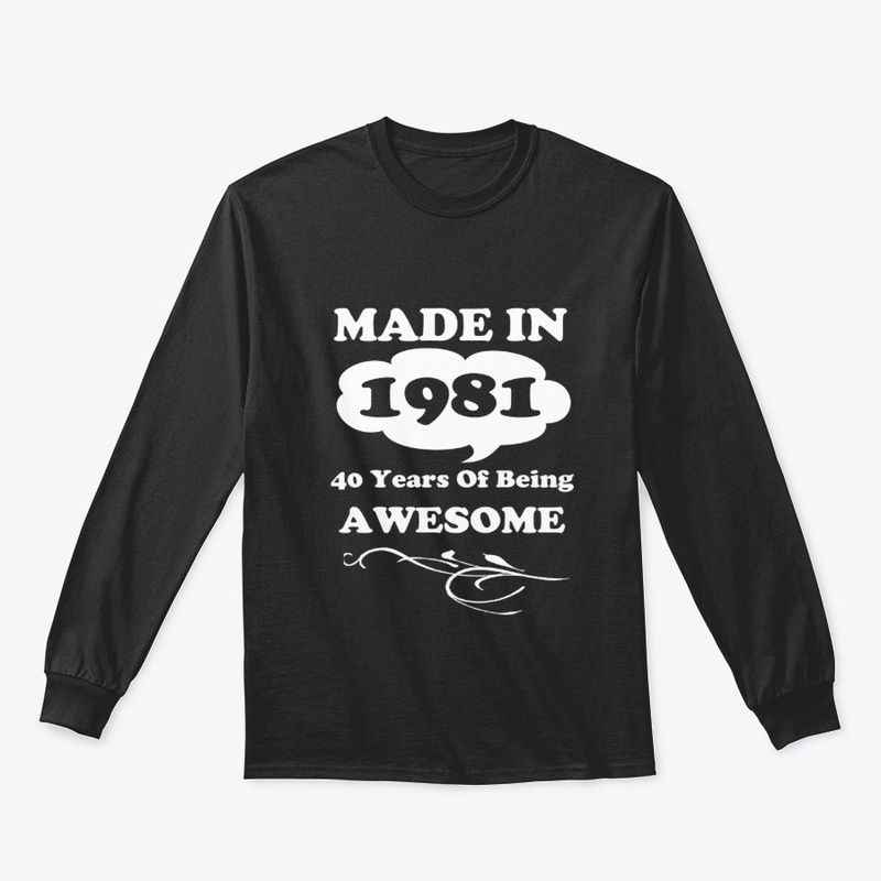 Made in 1981 -40 Years being Awesome