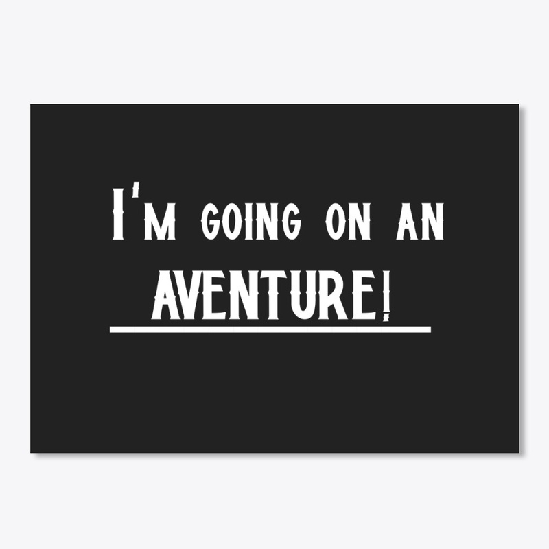 I'm going on an adventure!