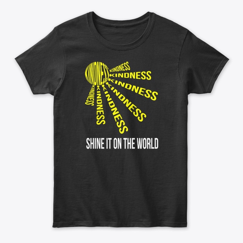 KINDNESS, SHINE IT ON THE WORLD