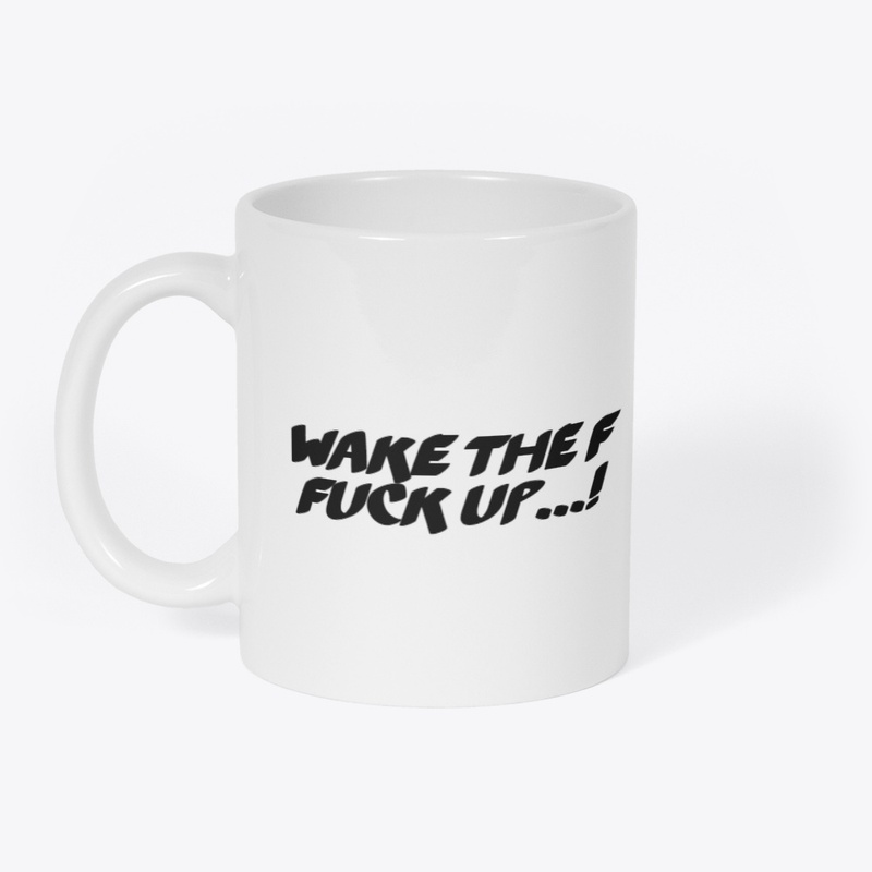 WAKE THE FUCK UP