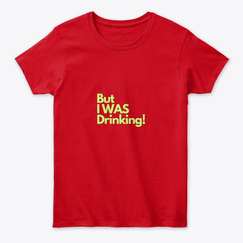 But I Was Drinking