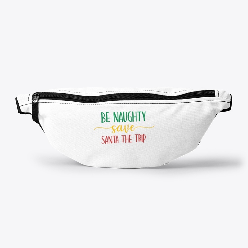 BE NAUGHTY SAVE SANTA THE TRIP