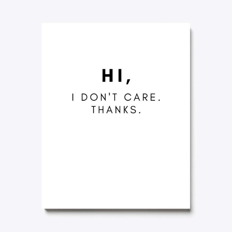 Hi, I Don't Care. Thanks.