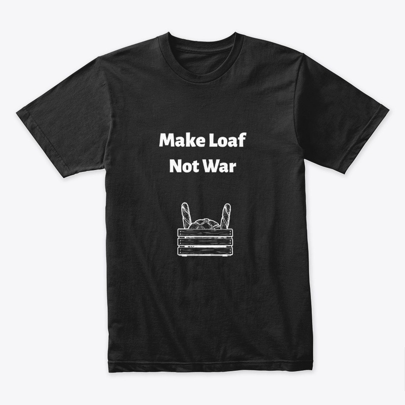 Make Loaf Not War