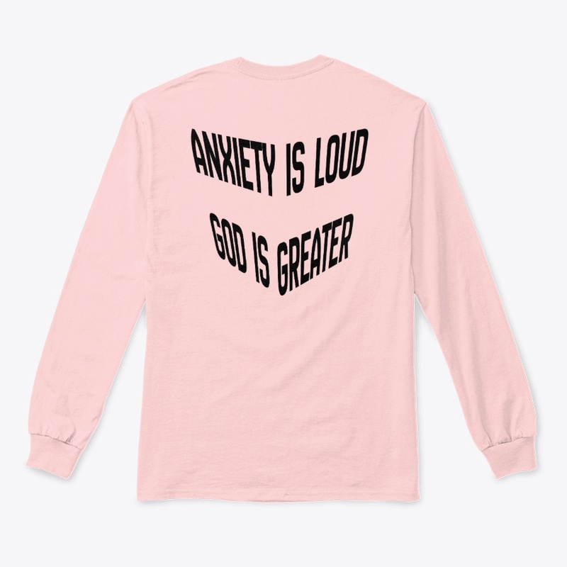 Anxiety is loud God is Greater