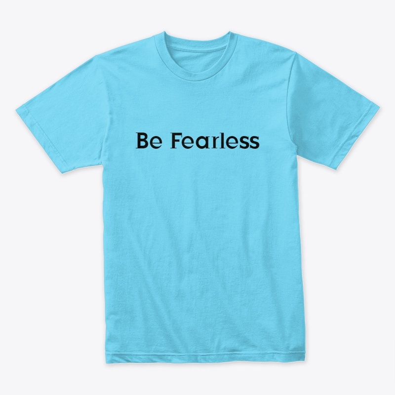 "Be Fearless", T-shirt